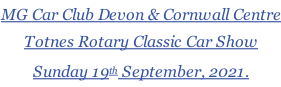 MG Car Club Devon & Cornwall Centre Totnes Rotary Classic Car Show Sunday 19th September, 2021.