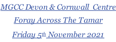 MGCC Devon & Cornwall  Centre Foray Across The Tamar Friday 5th November 2021