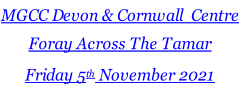 MGCC Devon & Cornwall  Centre Foray Across The Tamar Friday 5th November 2021