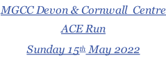 MGCC Devon & Cornwall  Centre ACE Run  Sunday 15th May 2022