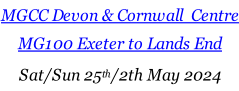 MGCC Devon & Cornwall  Centre MG100 Exeter to Lands End Sat/Sun 25th/2th May 2024